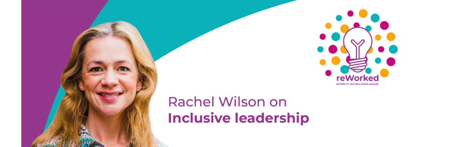 Inclusive leadership podcast - Rachael Wilson