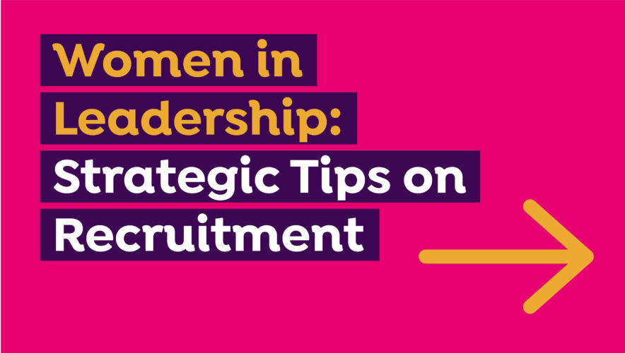 Women in Leadership: Strategic Tips on Recruitment